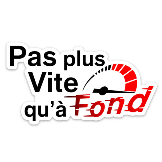 "PAS PLUS VITE QU'À FOND"